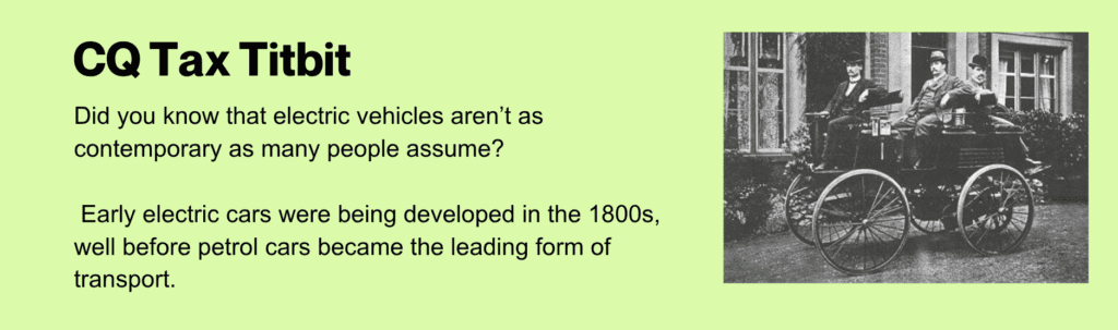 CQ Tax Titbit: A fun fact highlighting that electric vehicles were first developed in the 1800s—well before petrol-powered cars became common.